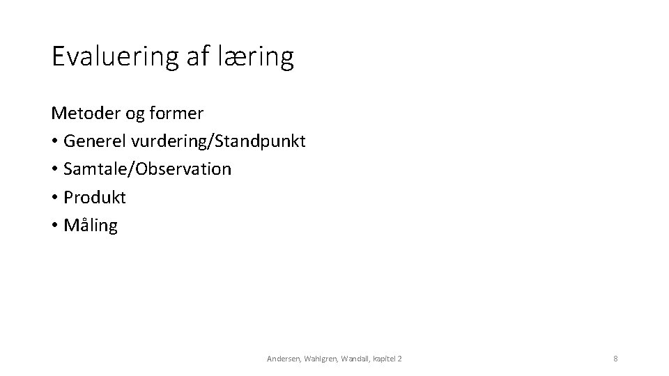 Evaluering af læring Metoder og former • Generel vurdering/Standpunkt • Samtale/Observation • Produkt •