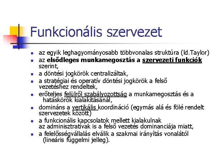 Funkcionális szervezet n n n n az egyik leghagyományosabb többvonalas struktúra (ld. Taylor) az