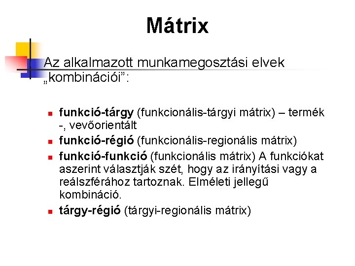 Mátrix n Az alkalmazott munkamegosztási elvek „kombinációi”: n n funkció-tárgy (funkcionális-tárgyi mátrix) – termék