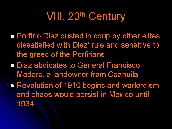 VIII. 20 th Century Porfirio Diaz ousted in coup by other elites dissatisfied with