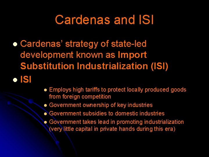 Cardenas and ISI Cardenas’ strategy of state-led development known as Import Substitution Industrialization (ISI)