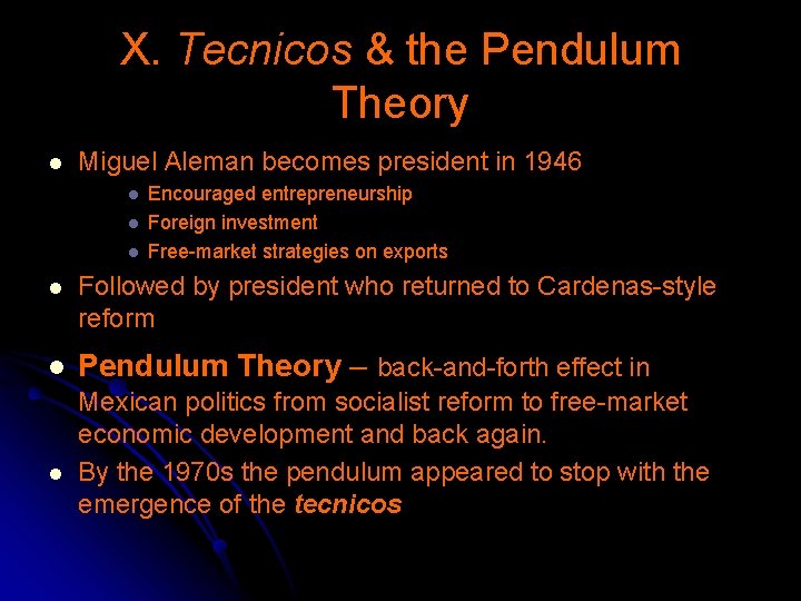 X. Tecnicos & the Pendulum Theory l Miguel Aleman becomes president in 1946 l