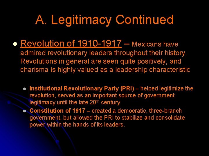 A. Legitimacy Continued l Revolution of 1910 -1917 – Mexicans have admired revolutionary leaders