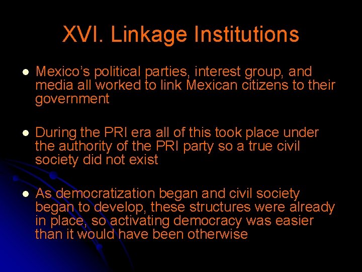 XVI. Linkage Institutions l Mexico’s political parties, interest group, and media all worked to