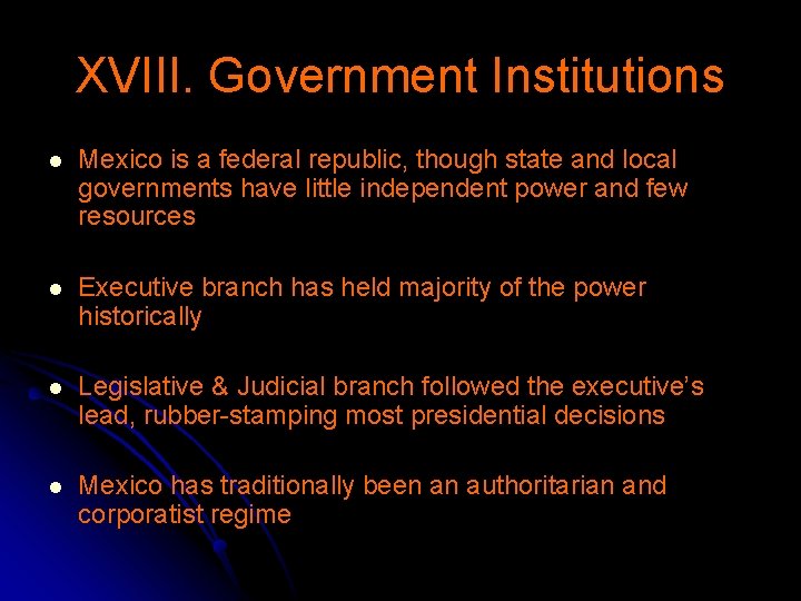 XVIII. Government Institutions l Mexico is a federal republic, though state and local governments