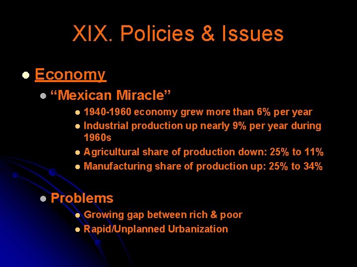 XIX. Policies & Issues l Economy l “Mexican Miracle” l l l 1940 -1960