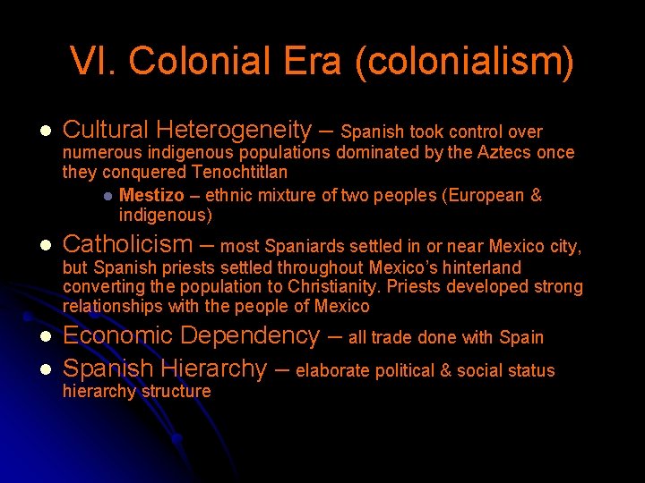 VI. Colonial Era (colonialism) l Cultural Heterogeneity – Spanish took control over numerous indigenous