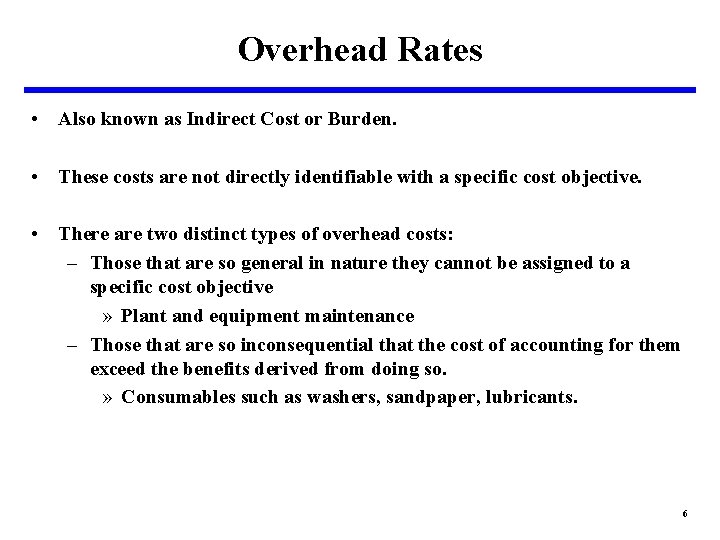 Overhead Rates • Also known as Indirect Cost or Burden. • These costs are Overhead Rates • Also known as Indirect Cost or Burden. • These costs are