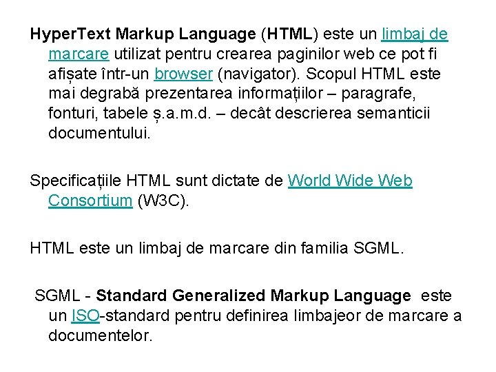 Hyper. Text Markup Language (HTML) este un limbaj de marcare utilizat pentru crearea paginilor