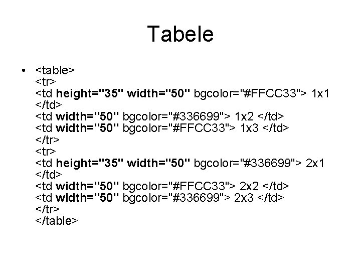 Tabele • <table> <tr> <td height="35" width="50" bgcolor="#FFCC 33"> 1 x 1 </td> <td