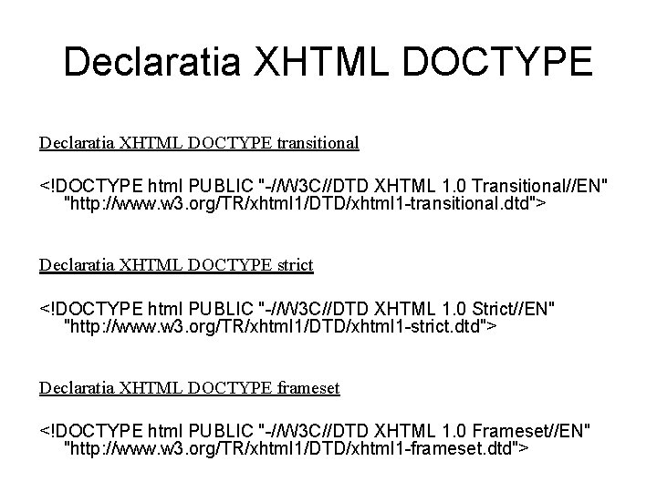 Declaratia XHTML DOCTYPE transitional <!DOCTYPE html PUBLIC "-//W 3 C//DTD XHTML 1. 0 Transitional//EN"