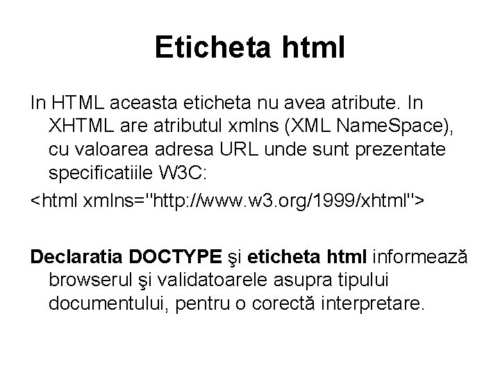 Eticheta html In HTML aceasta eticheta nu avea atribute. In XHTML are atributul xmlns