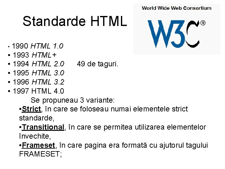 Standarde HTML • 1990 HTML 1. 0 • 1993 HTML+ • 1994 HTML 2.