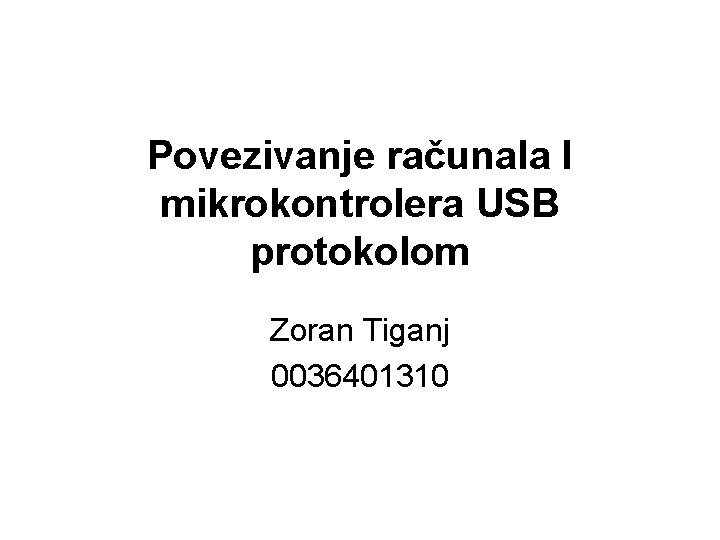 Povezivanje računala I mikrokontrolera USB protokolom Zoran Tiganj 0036401310 