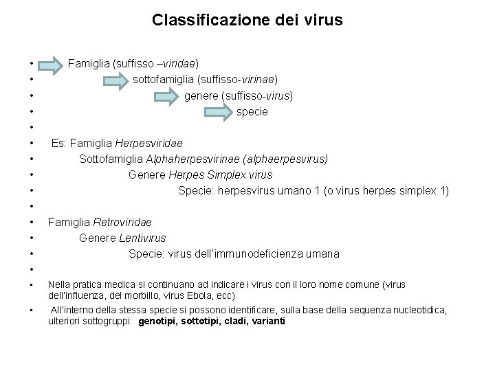 Classificazione dei virus • • • • Famiglia (suffisso –viridae) sottofamiglia (suffisso-virinae) genere (suffisso-virus)