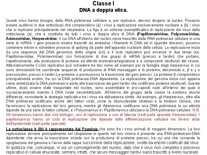 Classe I DNA a doppia elica. Questi virus hanno bisogno della RNA polimerasi cellulare