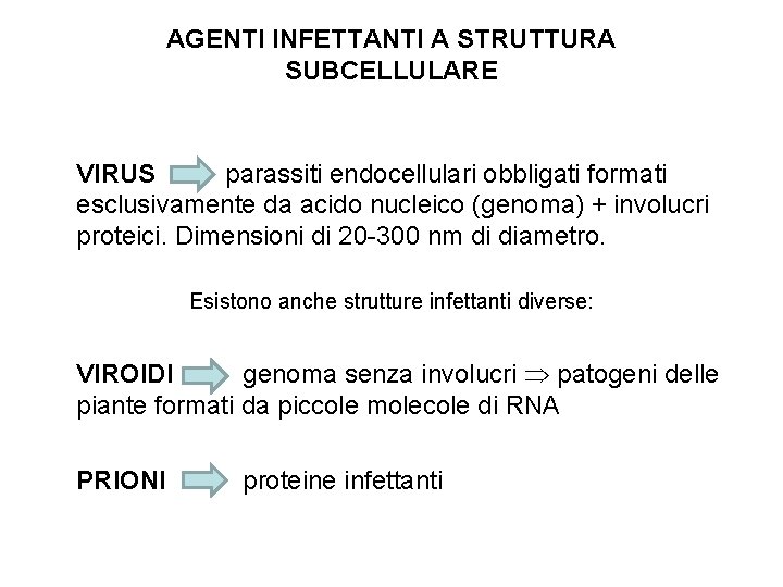 AGENTI INFETTANTI A STRUTTURA SUBCELLULARE VIRUS parassiti endocellulari obbligati formati esclusivamente da acido nucleico