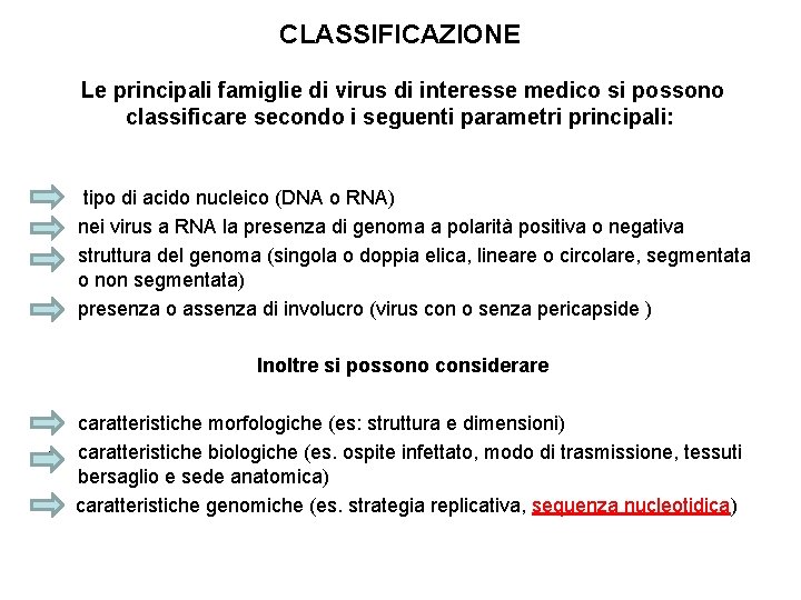 CLASSIFICAZIONE Le principali famiglie di virus di interesse medico si possono classificare secondo i