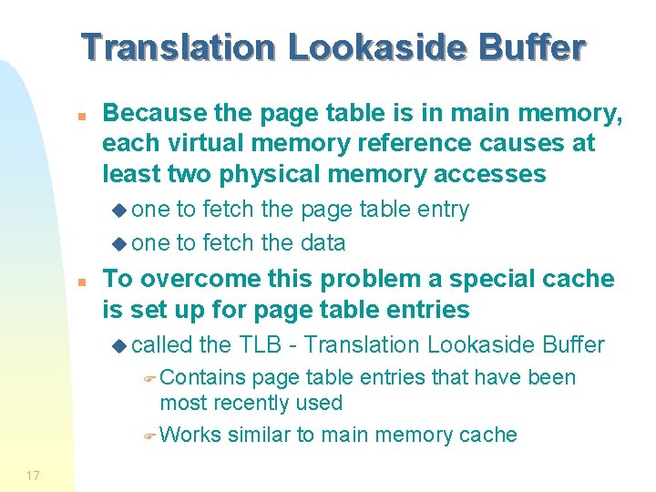 Translation Lookaside Buffer n Because the page table is in main memory, each virtual Translation Lookaside Buffer n Because the page table is in main memory, each virtual