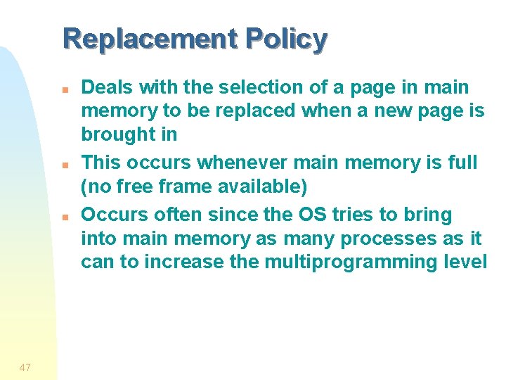 Replacement Policy n n n 47 Deals with the selection of a page in Replacement Policy n n n 47 Deals with the selection of a page in