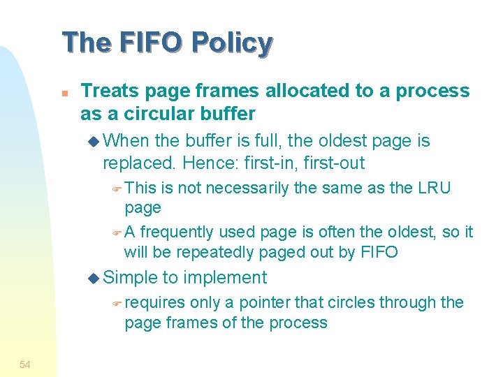 The FIFO Policy n Treats page frames allocated to a process as a circular The FIFO Policy n Treats page frames allocated to a process as a circular