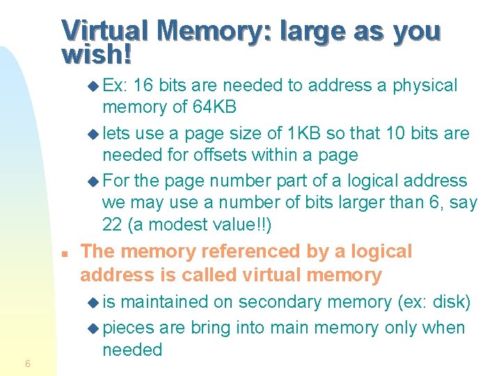 Virtual Memory: large as you wish! u Ex: 16 bits are needed to address Virtual Memory: large as you wish! u Ex: 16 bits are needed to address