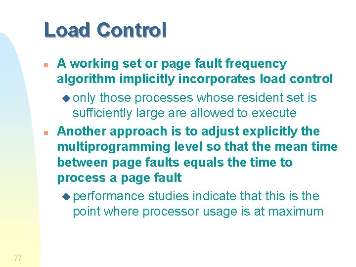 Load Control n n 77 A working set or page fault frequency algorithm implicitly Load Control n n 77 A working set or page fault frequency algorithm implicitly