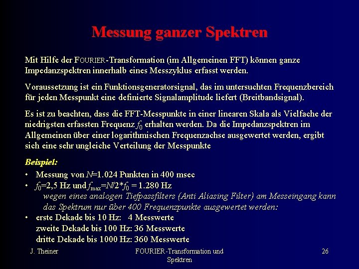 Messung ganzer Spektren Mit Hilfe der FOURIER-Transformation (im Allgemeinen FFT) können ganze Impedanzspektren innerhalb