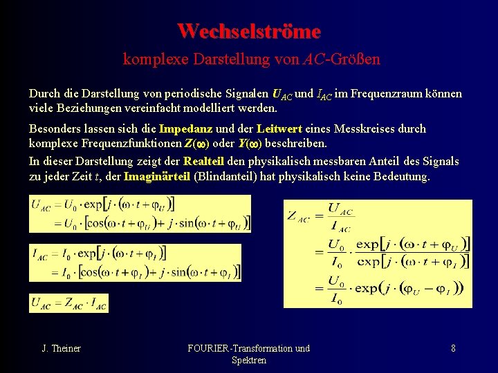 Wechselströme komplexe Darstellung von AC-Größen Durch die Darstellung von periodische Signalen UAC und IAC