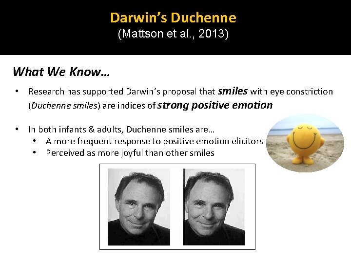 Darwin’s Duchenne (Mattson et al. , 2013) What We Know… • Research has supported Darwin’s Duchenne (Mattson et al. , 2013) What We Know… • Research has supported