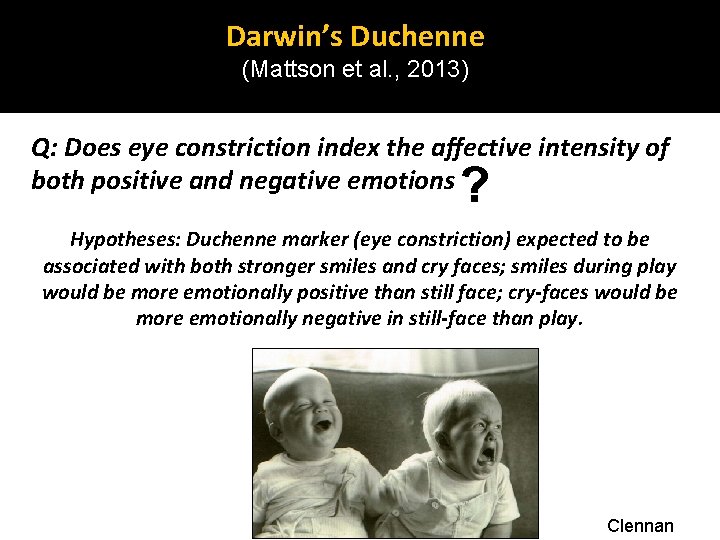 Darwin’s Duchenne (Mattson et al. , 2013) Q: Does eye constriction index the affective Darwin’s Duchenne (Mattson et al. , 2013) Q: Does eye constriction index the affective