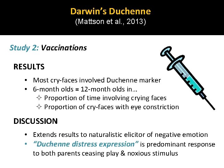 Darwin’s Duchenne (Mattson et al. , 2013) Study 2: Vaccinations RESULTS • Most cry-faces Darwin’s Duchenne (Mattson et al. , 2013) Study 2: Vaccinations RESULTS • Most cry-faces