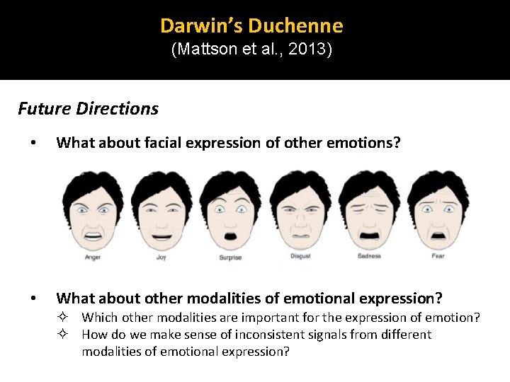 Darwin’s Duchenne (Mattson et al. , 2013) Future Directions • What about facial expression Darwin’s Duchenne (Mattson et al. , 2013) Future Directions • What about facial expression