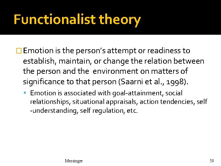 Functionalist theory � Emotion is the person’s attempt or readiness to establish, maintain, or Functionalist theory � Emotion is the person’s attempt or readiness to establish, maintain, or
