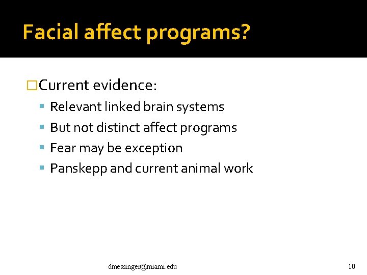 Facial affect programs? �Current evidence: Relevant linked brain systems But not distinct affect programs Facial affect programs? �Current evidence: Relevant linked brain systems But not distinct affect programs
