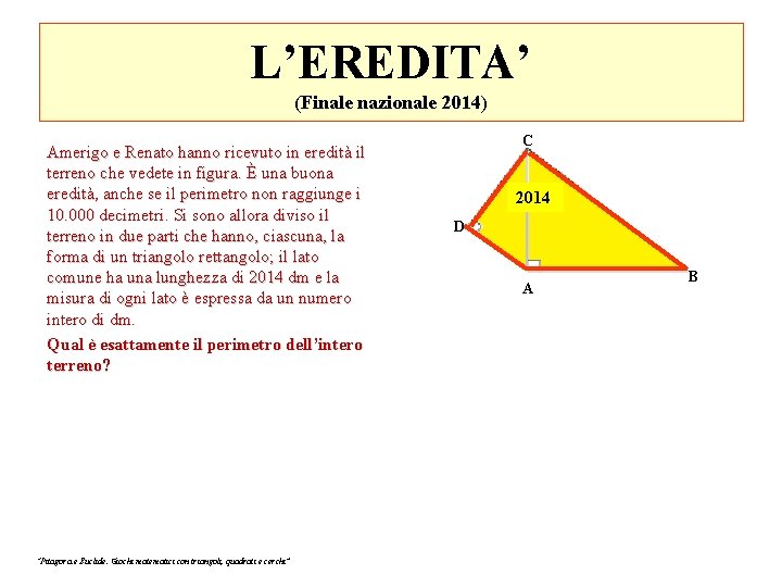 L’EREDITA’ (Finale nazionale 2014) Amerigo e Renato hanno ricevuto in eredità il terreno che