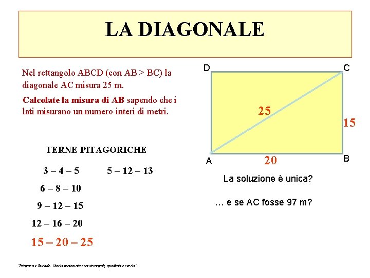 LA DIAGONALE Nel rettangolo ABCD (con AB > BC) la diagonale AC misura 25