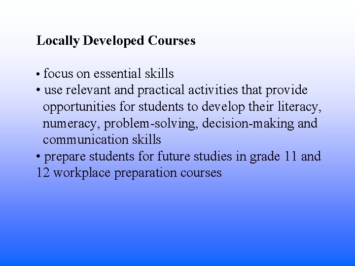 Locally Developed Courses • focus on essential skills • use relevant and practical activities Locally Developed Courses • focus on essential skills • use relevant and practical activities