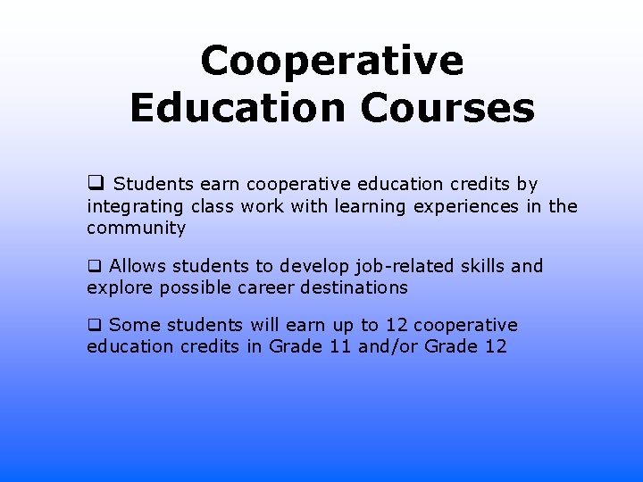 Cooperative Education Courses q Students earn cooperative education credits by integrating class work with