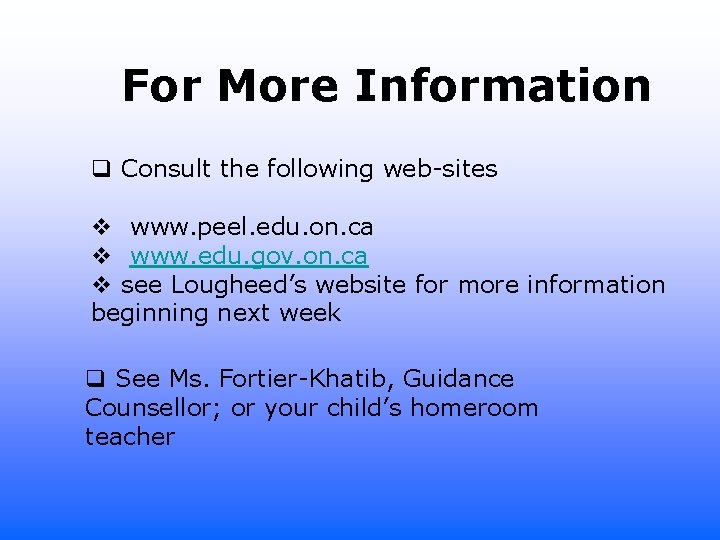 For More Information q Consult the following web-sites v www. peel. edu. on. ca