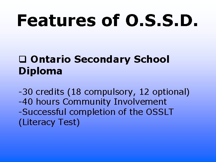 Features of O. S. S. D. q Ontario Secondary School Diploma -30 credits (18