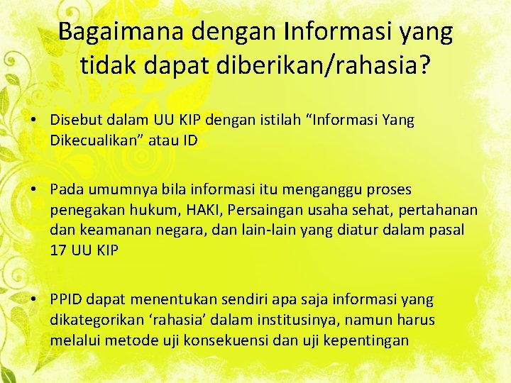 Bagaimana dengan Informasi yang tidak dapat diberikan/rahasia? • Disebut dalam UU KIP dengan istilah