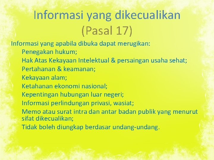 Informasi yang dikecualikan (Pasal 17) Informasi yang apabila dibuka dapat merugikan: Penegakan hukum; Hak