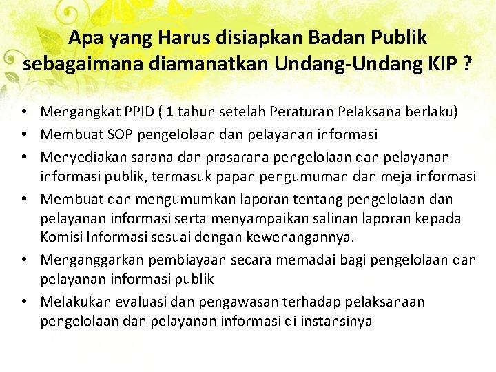 Apa yang Harus disiapkan Badan Publik sebagaimana diamanatkan Undang-Undang KIP ? • Mengangkat PPID