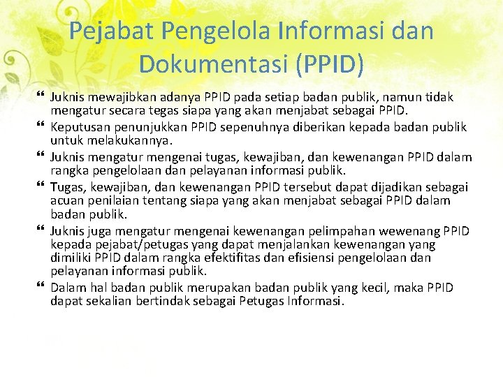 Pejabat Pengelola Informasi dan Dokumentasi (PPID) Juknis mewajibkan adanya PPID pada setiap badan publik,