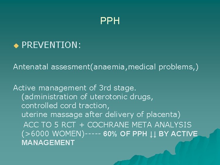 PPH u PREVENTION: Antenatal assesment(anaemia, medical problems, ) Active management of 3 rd stage.