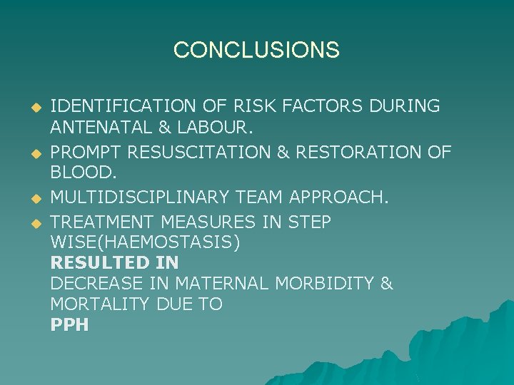 CONCLUSIONS u u IDENTIFICATION OF RISK FACTORS DURING ANTENATAL & LABOUR. PROMPT RESUSCITATION &