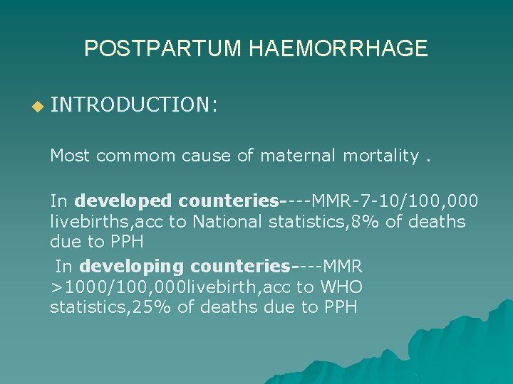 POSTPARTUM HAEMORRHAGE u INTRODUCTION: Most commom cause of maternal mortality. In developed counteries----MMR-7 -10/100,