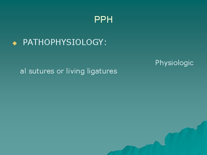 PPH u PATHOPHYSIOLOGY: al sutures or living ligatures Physiologic 