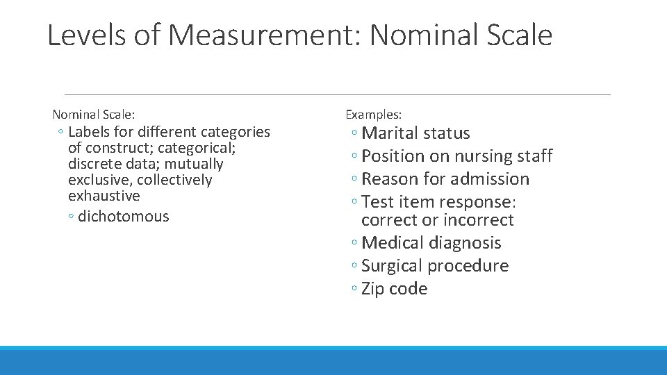 Levels of Measurement: Nominal Scale: ◦ Labels for different categories of construct; categorical; discrete